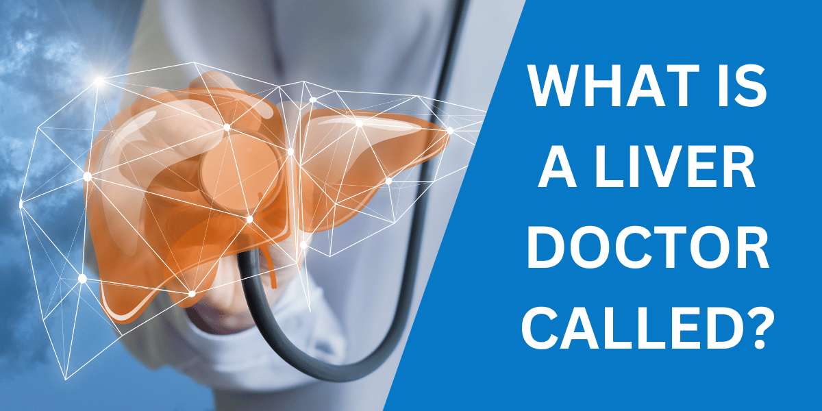 What is a Liver Doctor Called
