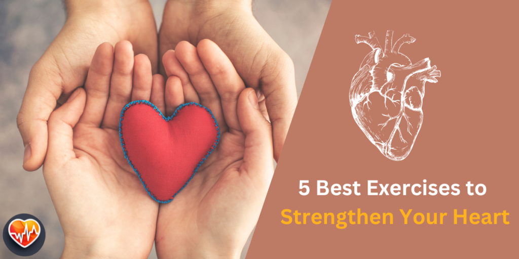 5 Best Exercises to Strengthen Your Heart