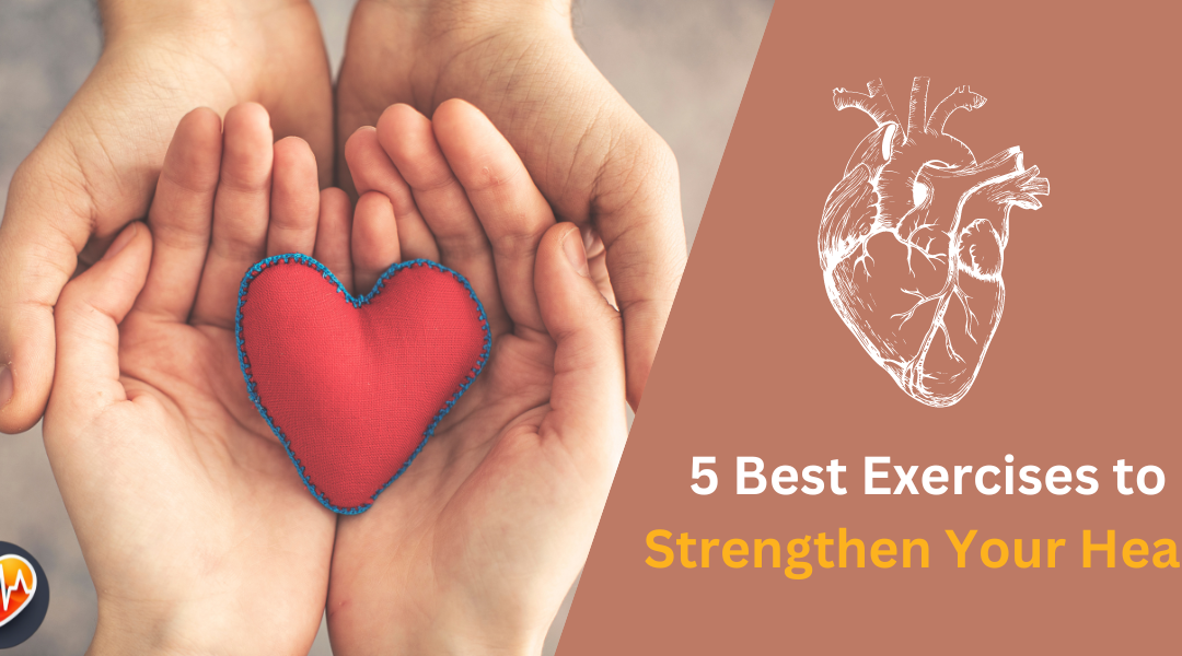 5 Best Exercises to Strengthen Your Heart