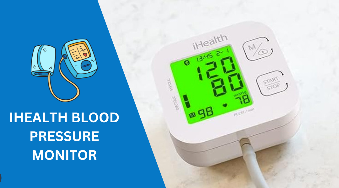 iHealth Blood Pressure Monitor: Review in 2024
