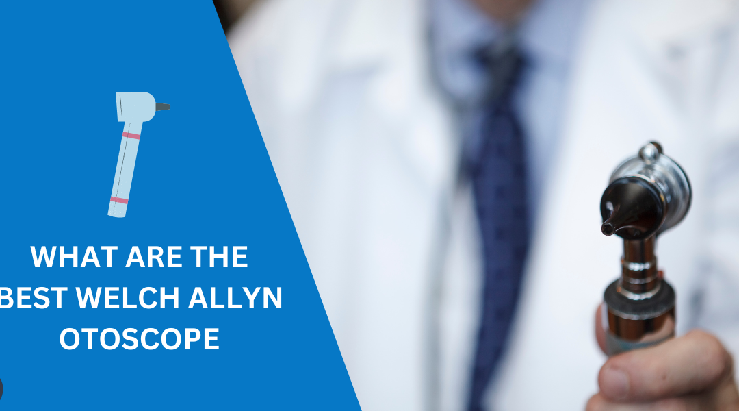 7 Best Welch Allyn Otoscopes for Accurate Diagnosis